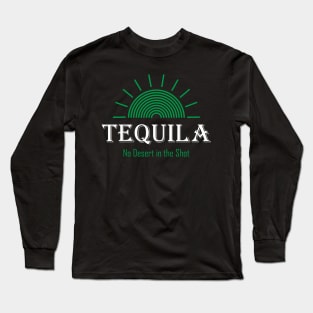 Tequila - No Desert in the Shot Long Sleeve T-Shirt